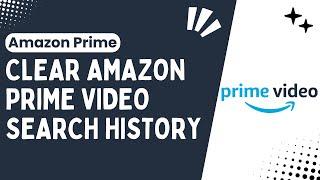 How to Clear Your Amazon Prime Video Search History A Simple Guide - 2024