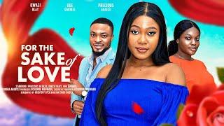 FOR THE SAKE OF LOVE - QWASI BLAY PRECIOUS AKAEZE OGE GABRIEL latest 2024 nigerian movie