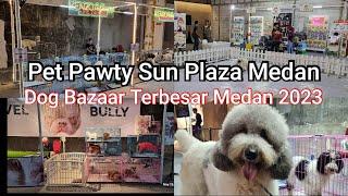 Dog Bazaar Terbesar Medan 2023 - Pet Pawty Sun Plaza