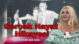 BANU ALKAN GERÇEK HAYAT HİKAYESİ