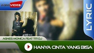 Agnes Monica feat Titi DJ - Hanya Cinta yang Bisa  Lyric Video