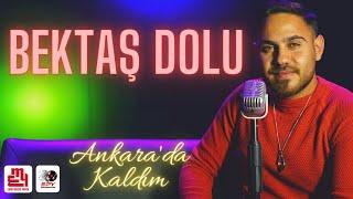 Bektaş Dolu - Ankarada Kaldım