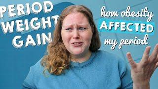 Period Weight Gain + How Obesity Affected My Period - Irregular Periods Painful Periods Anemia