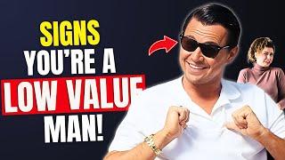 10 Signs Youre The Low Value Guy Women Avoid