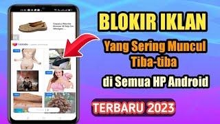 Cara Menghilangkan Iklan Yang Muncul Tiba-tiba di Semua Hp Android 2023