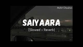 Saiyaara -  Slowed +reverb 