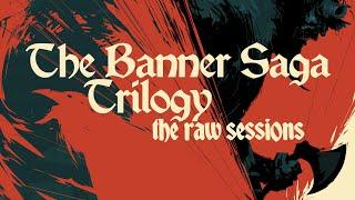The Banner Saga Trilogy - The Raw Sessions