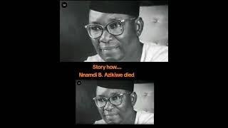 story on how nnamdi b Azikiwe died #viralvideo