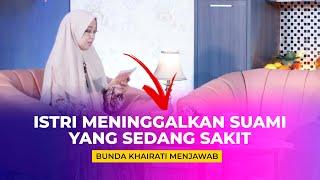 ISTRI MENINGGALKAN SUAMI YANG SAKIT  UST. BUNDA KHAIRATI