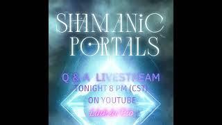 SHAMANIC PORTALS Q & A LIVE STREAM ANNOUNCEMENT - TONITE