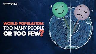 World population Too many people or too few?