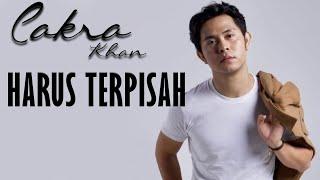 Cakra Khan - Harus Terpisah Lirik