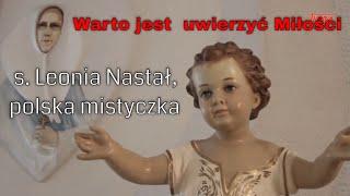 Warto jest  uwierzyć Miłości - s. Leonia Nastał polska mistyczka