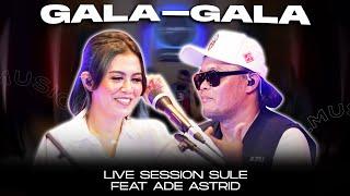 GALA GALA  COVER BY SULE FEAT ADE ASTRID