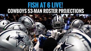 #Cowboys Fish at 6 LIVE Full 53-Man Roster Projection 2 Surprises?