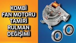 KOMBİ FAN MOTORU TAMİRİ - KOMBİ FAN MOTORU BİLYA DEĞİŞİMİ - KOMBİ FAN MOTORU SESLİ ÇALIŞIYOR SORUNU