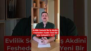 Evlilik Sebebi İle İş Akdini Fesih Eden Kadın Yeni İşe Girebilir Mi ?