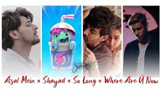 Asal Mein × Shayad × So Long × Where Are Ü Now - SUSH & YOHAN MASHUP