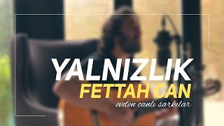 Fettah Can - Yalnızlık Evden Canlı Şarkılar #2