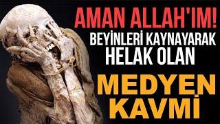 AMAN ALLAHIM BEYİNLERİ KAYNAYARAK HELAK OLAN MEDYEN KAVMİ