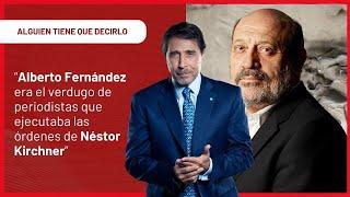 Alfredo Leuco “Alberto Fernández era el verdugo que ejecutaba las órdenes de Néstor Kirchner”