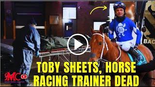Toby Sheets Dead Horse Racing Trainer Mysteriously Death at 55 in Greece What Happened?