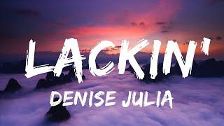 Denise Julia - Lackin Lyrics Vibes