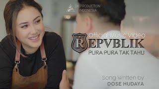 Repvblik - Pura Pura Tak Tahu  Official Music Video 