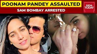 Poonam Pandeys Husband Sam Bombay Arrested For Physically Assaulting Her Actress Hospitalised