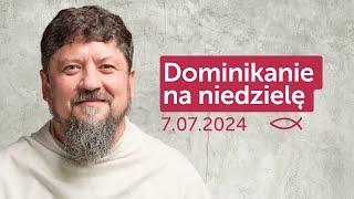Dominikanie na niedzielę  7.07.2024 - Grzegorz Kluz OP