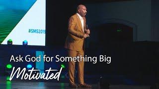 Ask God for Something Big  Motivational Talks With Steve Harvey