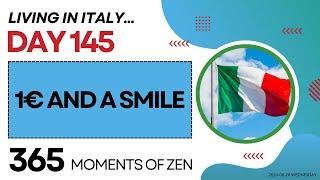 Living in Italy  1€ AND A SMILE  Day 145  Moving from Canada to Italy365 Moments of Zen