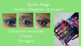 Ensley Reign Cosmic Dreamer Collection is it up to par? Swatches 3 looks and thoughts.