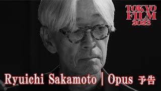 Ryuichi Sakamoto  Opus - 予告編｜ Trailer｜第36回東京国際映画祭 36th Tokyo International Film Festival