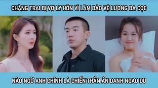 Chàng trai bị vợ ly hôn vì làm bảo vệ lương ba cọc ba đồng nào ngờ anh chính là chiến thần ẩn danh