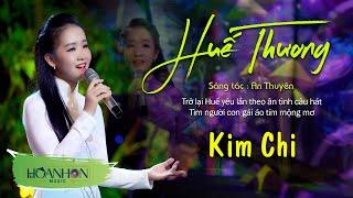 Huế Thương  Kim Chi - Trở lại Huế yêu lần theo ân tình câu hát tìm người con gái áo tím mộng mơ