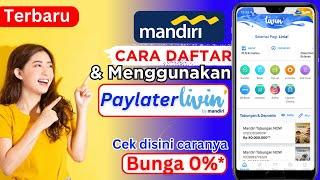 Paylater Mandiri - Cara Pengajuan Paylater Livin Mandiri dan Cara menggunakannya. Bunga 0%