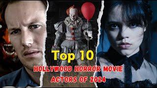 Top 10 Hollywood Horror Movie Actors 2024 Who Will Scare You This Year