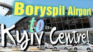 Kyiv Boryspil International Airport to Kyiv City Centre - Public Transport or Taxi? Travel Guide