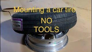 Mounting a car tire on a rim with NO TOOLS in seconds