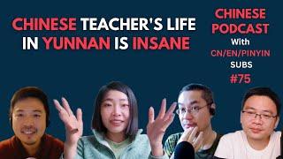 Chinese Podcast #75 Chinese Teachers Life in Yunnan is Insane 中文老师在云南的生活如此疯狂！