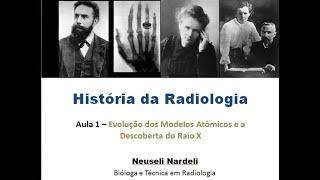 Aula 1 -  Historia da Radiologia - Evolução dos modelos atômicos e a descoberta do Raio-X