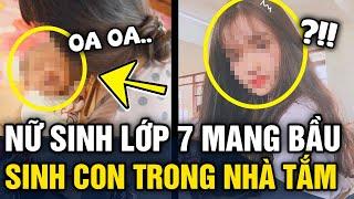 Nữ sinh lớp 7 MANG THAI 9 THÁNG không ai hay rồi TỰ SINH CON trong nhà tắm  Tin 3 Phút