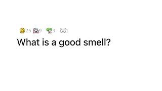 What is a good smell?  AskReddit