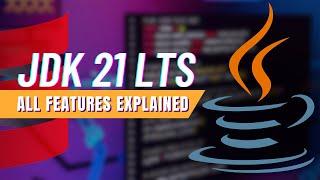 JDK 21 LTS - All Features Explained