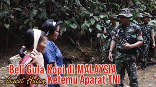 Beli Gula Kopi ke MALAYSIA LEWAT HUTAN Ketemu TNI PENJAGA PERBATASAN