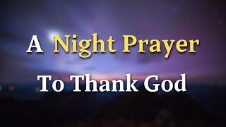 Lord God As the day comes to an end and the night embraces the world - A Night Prayer To Thank God