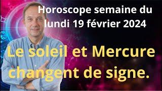 Astrologie horoscope semaine du lundi 19 février 2024