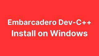 Embarcadero Dev-C++ - How to Install Dev-C++ on Windows