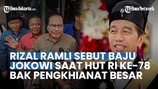 Sentil Presiden Jokowi Rizal Ramli Sebut Baju Jokowi di HUT ke-78 RI Bak Pengkhianat Negara